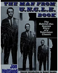 The Man from U.N.C.L.E. Book: The Behind-The-Scenes Story of a Television Classic