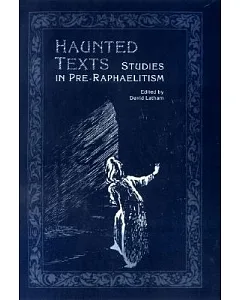 Haunted Texts: Studies in Pre-Raphaelitism in Honour of william e. Fredeman