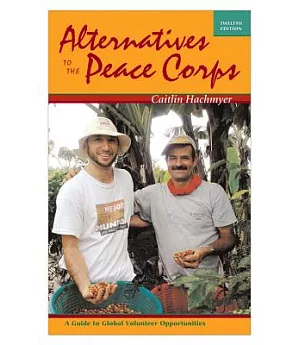 Alternatives to the Peace Corps: A Guide to Global Volunteer Opportunities