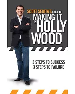 Scott sedita’s Guide to Making It in Hollywood: 3 Steps to Success, 3 Steps to Failure
