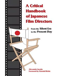 A Critical Handbook of Japanese Film Directors: From the Silent Era to the Present Day