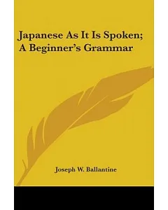 Japanese As It Is Spoken: A Beginner’s Grammar