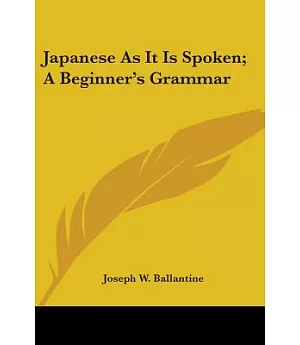 Japanese As It Is Spoken: A Beginner’s Grammar