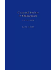 Class and Society in Shakespeare: A Dictionary