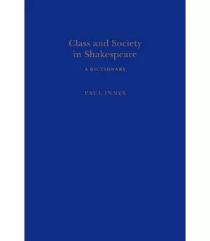 Class and Society in Shakespeare: A Dictionary