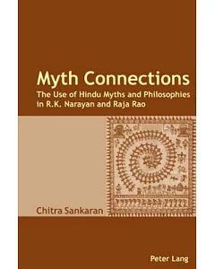 Myth Connections: The Use of Hindu Myths and Philosophies in R. K. Narayan and Raja Rao