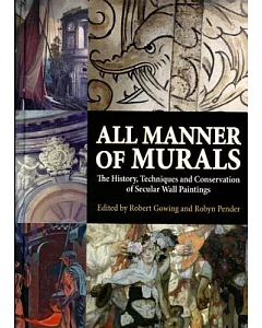 All Manner of Murals: The History, Techniques and Conservation of Secular Wall Paintings
