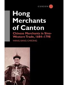 The Hong Merchants of Canton: Chinese Merchants in Sino-Western Trade