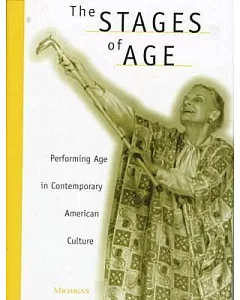 The Stages of Age: Performing Age in Contemporary American Culture