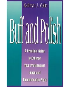 Buff and Polish: A Practice Guide to Enhance Your Professional Image and Communication Style