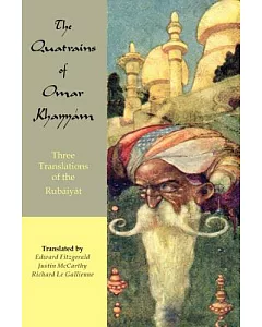 The Quatrains of Omar Khayyam: Three Translations of the Rubaiyat