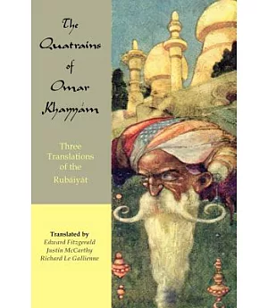 The Quatrains of Omar Khayyam: Three Translations of the Rubaiyat