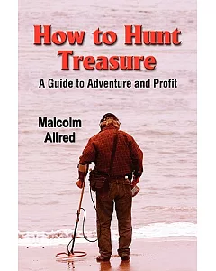 How to Hunt Treasure: a Guide to Adventure and Profit