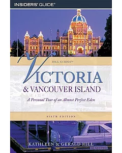 Insiders’ Guide Victoria & Vancouver Island: A Personal Tour of an Almost Perfect Eden