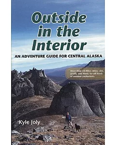 Outside in the Interior: An Adventure Guide for Central Alaska