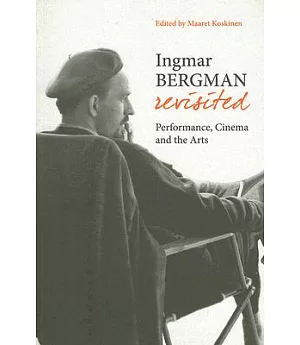 Ingmar Bergman Revisited: Performance, Cinema and the Arts