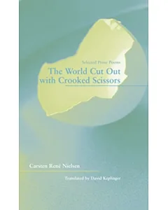 The World Cut Out With Crooked Scissors: Selected Prose Poems