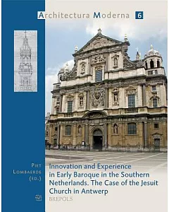 Innovation and Experience in Early Baroque in the Southern Netherlands: The Case of the Jesuit Church in Antwerp