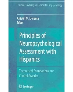 Principles of Neuropsychological Assessment With Hispanics: Theoretical Foundations and Clinical Practice