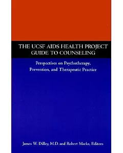 The Ucsf AIDS Health Project Guide to Counseling: Perspectives on Psychotherapy, Prevention, and Therapeutic Practice