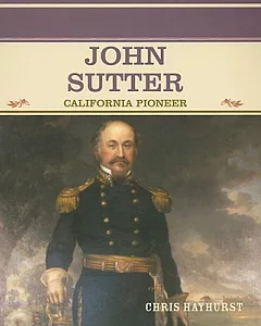 John Sutter: California Pioneer