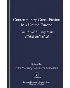 Contemporary Greek Fiction in a United Europe: From Local History to the Global Individual