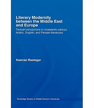 Literary Modernity Between Middel East and Europe: Textual Transactions in Nineteenth-Century Arabic, English and Persian Litera