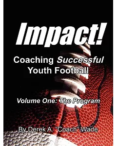Impact! Coaching Successful Youth Football: The Program