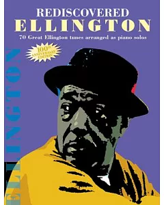 Rediscovered Ellington: 70 Great Ellington Tunes Arranged As Piano Solos