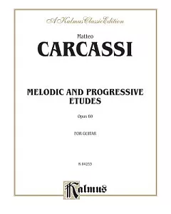 Melodic and Progressive Etudes, Opus 60, For Guitar: A Kalmus Classic Edition