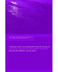 Tourism and the Consumption of Wildlife: Hunting, Shooting and Sport Fishing