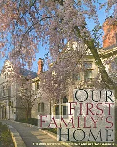 Our First Family’s Home: The Ohio Governor’s Residence and Heritage Garden