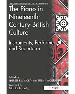 The Piano in Nineteenth-century British Culture: Instruments, Performers and Repertoire