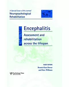 Encephalitis: Assessment and Rehabilitation Across the Lifespan, a Special Issue of Neuropsychological Rehabilitation