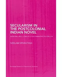 Secularism in the Postcolonial Indian Novel: National and Cosmopolitan Narratives in English