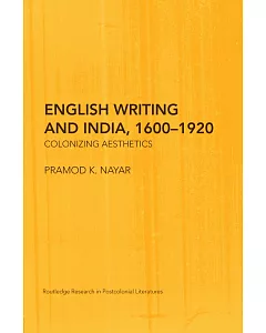 English Writing and India, 16001920: Colonizing Aesthetics