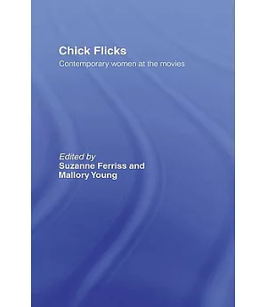 Chick Flicks: Contemporary Women at the Movies