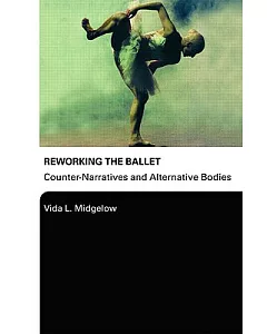 Reworking the Ballet: Counter-Narratives and Alternative Bodies