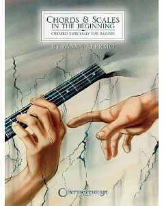 Chords & Scales in the Beginning: Created Especially for Bassists