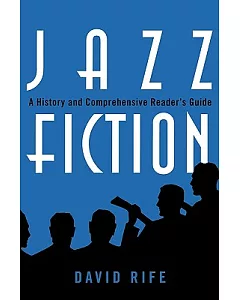 Jazz Fiction: A History and Comprehensive Reader’s Guide