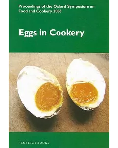 Eggs in Cookery: Proceedings of the Oxford Symposium on Food and Cookery 2006