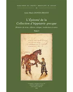 L’Epitome De La Collection D’hippiatrie Grecque: Histoire Du Texte, Edition Critique, Traduction Et Notes