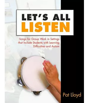 Let’s All Listen: Songs for Group Work in Settings That Include Students With Learning Difficulties and Autism