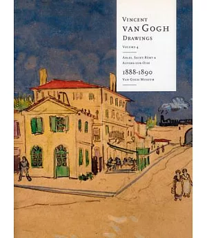 Vincent Van Gogh Drawings: Arles, Saint-Remy, Auvers-Sur-Oise 1888-1890