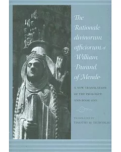 The Rationale Divinorum Officiorum of William Durand of Mende: A New Translation of the Prologue and Book One