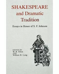 Shakespeare and Dramatic Tradition: Essays in Honor of S.F. Johnson