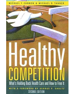Healthy Competition: What’s Holding Back Health Care and How to Free It