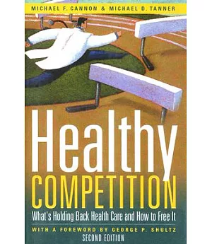 Healthy Competition: What’s Holding Back Health Care and How to Free It