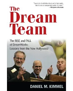 The DReam Team: The Rise and Fall of DReamwoRks Lessons fRom the New Hollywood