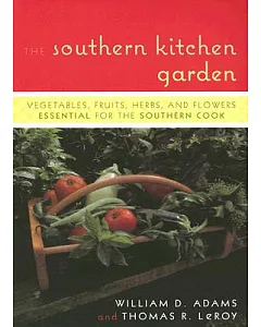 The Southern Kitchen Garden: Vegetables, Fruits, Herbs, and Flowers Essential for the Southern Cook